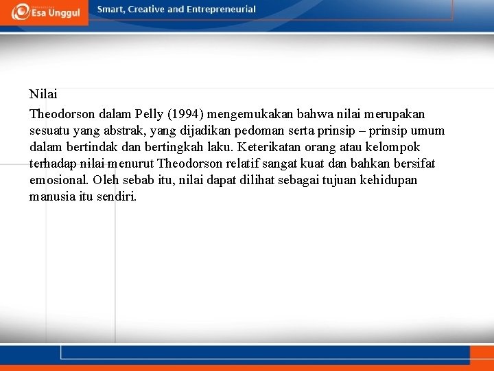 Nilai Theodorson dalam Pelly (1994) mengemukakan bahwa nilai merupakan sesuatu yang abstrak, yang dijadikan