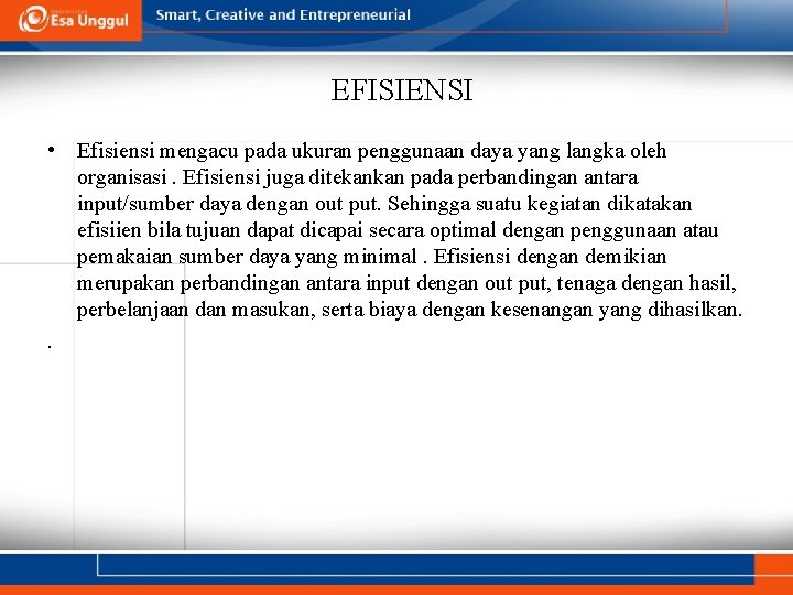 EFISIENSI • Efisiensi mengacu pada ukuran penggunaan daya yang langka oleh organisasi. Efisiensi juga