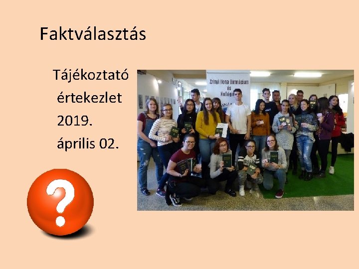 Faktválasztás Tájékoztató értekezlet 2019. április 02. Faktválasztás Tájékoztató értekezlet 2019. április 02.