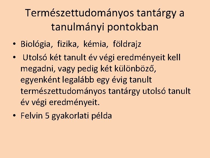 Természettudományos tantárgy a tanulmányi pontokban • Biológia, fizika, kémia, földrajz • Utolsó két tanult Természettudományos tantárgy a tanulmányi pontokban • Biológia, fizika, kémia, földrajz • Utolsó két tanult