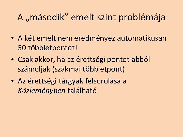 A „második” emelt szint problémája • A két emelt nem eredményez automatikusan 50 többletpontot! A „második” emelt szint problémája • A két emelt nem eredményez automatikusan 50 többletpontot!