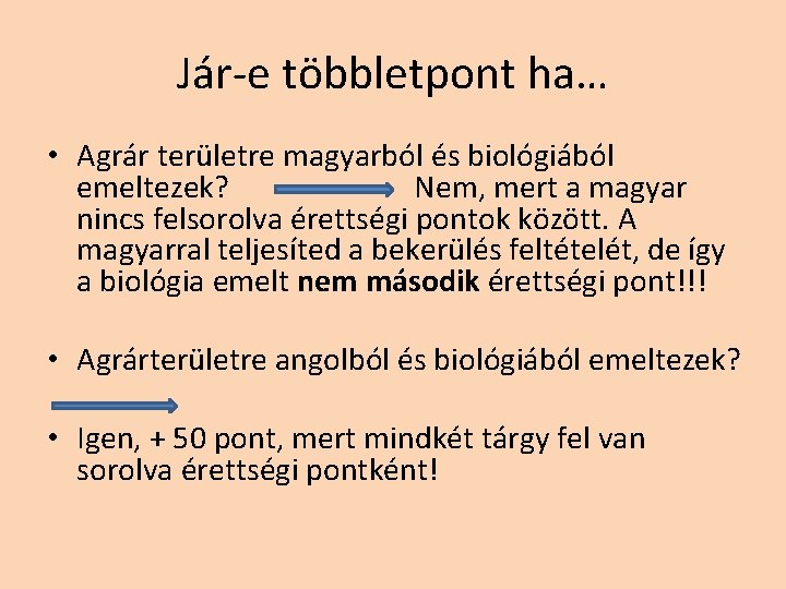 Jár-e többletpont ha… • Agrár területre magyarból és biológiából emeltezek? Nem, mert a magyar Jár-e többletpont ha… • Agrár területre magyarból és biológiából emeltezek? Nem, mert a magyar