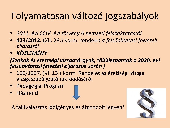 Folyamatosan változó jogszabályok • 2011. évi CCIV. évi törvény A nemzeti felsőoktatásról • 423/2012. Folyamatosan változó jogszabályok • 2011. évi CCIV. évi törvény A nemzeti felsőoktatásról • 423/2012.