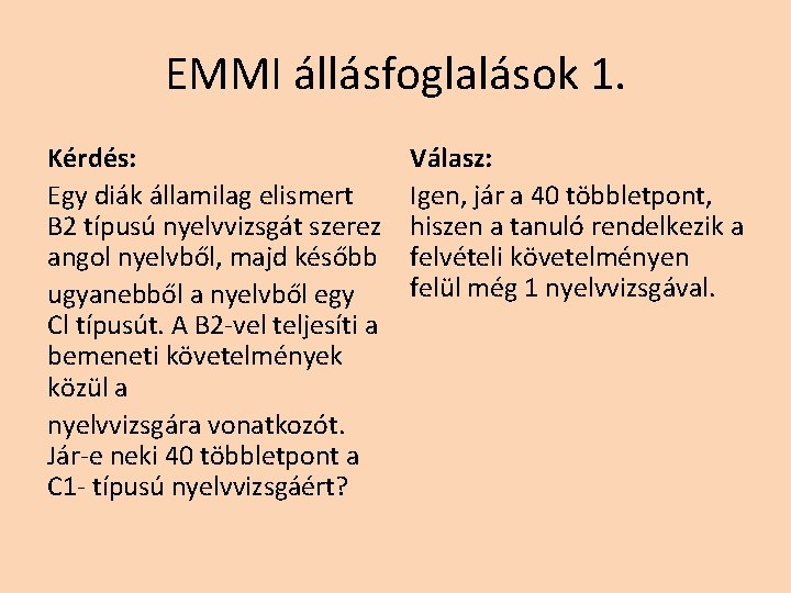 EMMI állásfoglalások 1. Kérdés: Egy diák államilag elismert B 2 típusú nyelvvizsgát szerez angol EMMI állásfoglalások 1. Kérdés: Egy diák államilag elismert B 2 típusú nyelvvizsgát szerez angol