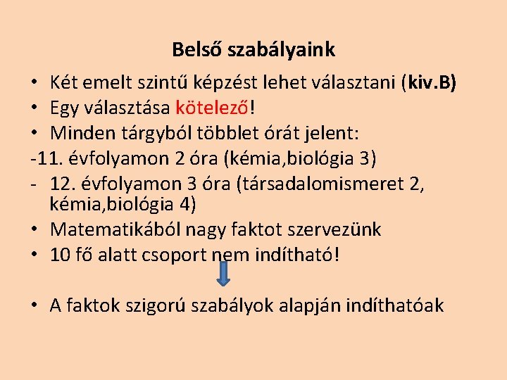 Belső szabályaink • Két emelt szintű képzést lehet választani (kiv. B) • Egy választása Belső szabályaink • Két emelt szintű képzést lehet választani (kiv. B) • Egy választása