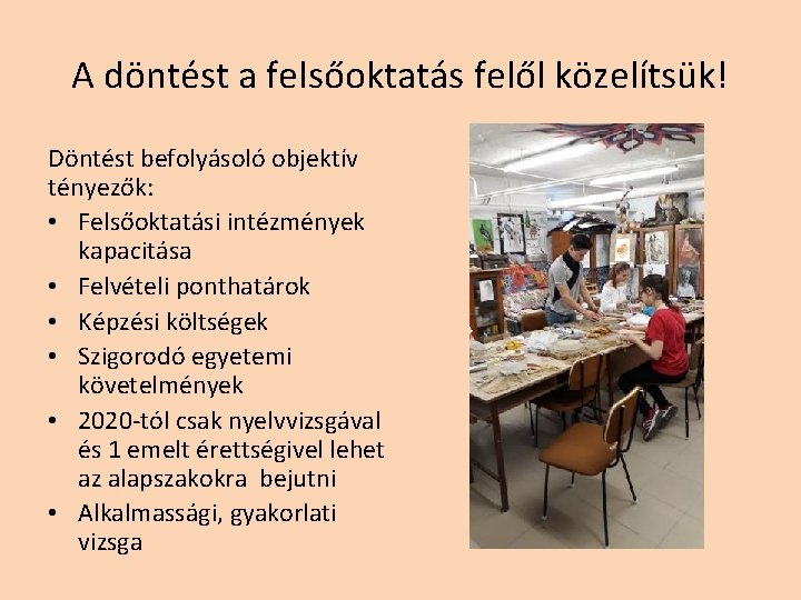 A döntést a felsőoktatás felől közelítsük! Döntést befolyásoló objektív tényezők: • Felsőoktatási intézmények kapacitása A döntést a felsőoktatás felől közelítsük! Döntést befolyásoló objektív tényezők: • Felsőoktatási intézmények kapacitása