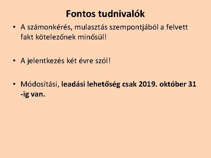 Fontos tudnivalók • A számonkérés, mulasztás szempontjából a felvett fakt kötelezőnek minősül! • A Fontos tudnivalók • A számonkérés, mulasztás szempontjából a felvett fakt kötelezőnek minősül! • A