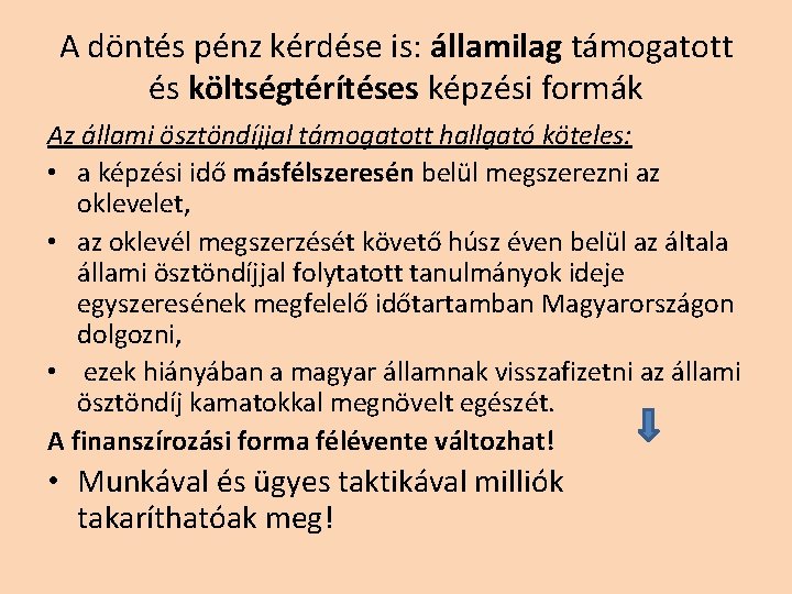 A döntés pénz kérdése is: államilag támogatott és költségtérítéses képzési formák Az állami ösztöndíjjal A döntés pénz kérdése is: államilag támogatott és költségtérítéses képzési formák Az állami ösztöndíjjal