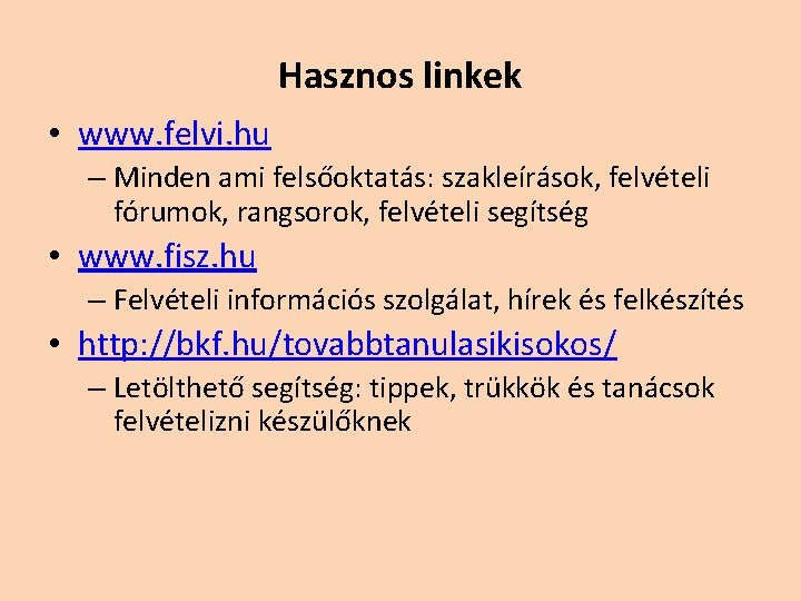 Hasznos linkek • www. felvi. hu – Minden ami felsőoktatás: szakleírások, felvételi fórumok, rangsorok, Hasznos linkek • www. felvi. hu – Minden ami felsőoktatás: szakleírások, felvételi fórumok, rangsorok,