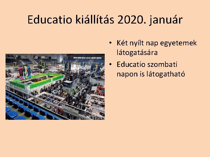 Educatio kiállítás 2020. január • Két nyílt nap egyetemek látogatására • Educatio szombati napon Educatio kiállítás 2020. január • Két nyílt nap egyetemek látogatására • Educatio szombati napon