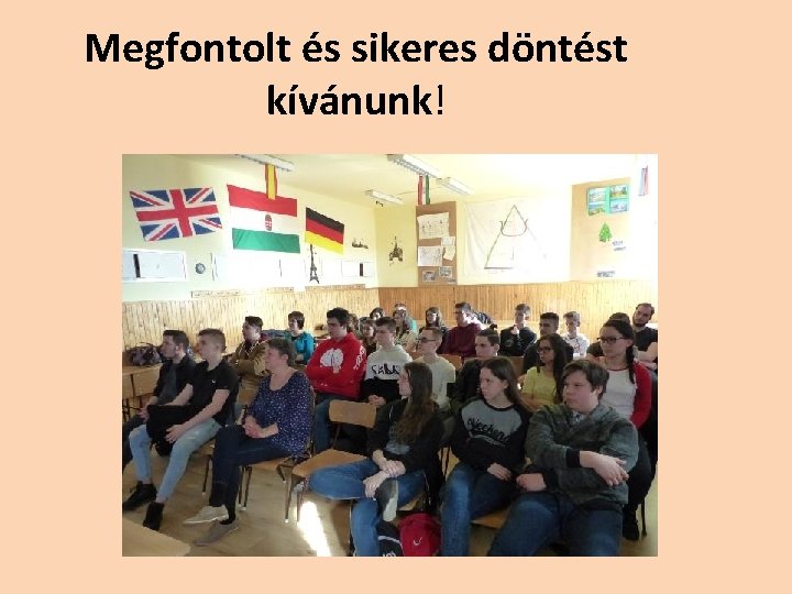 Megfontolt és sikeres döntést kívánunk! Megfontolt és sikeres döntést kívánunk!