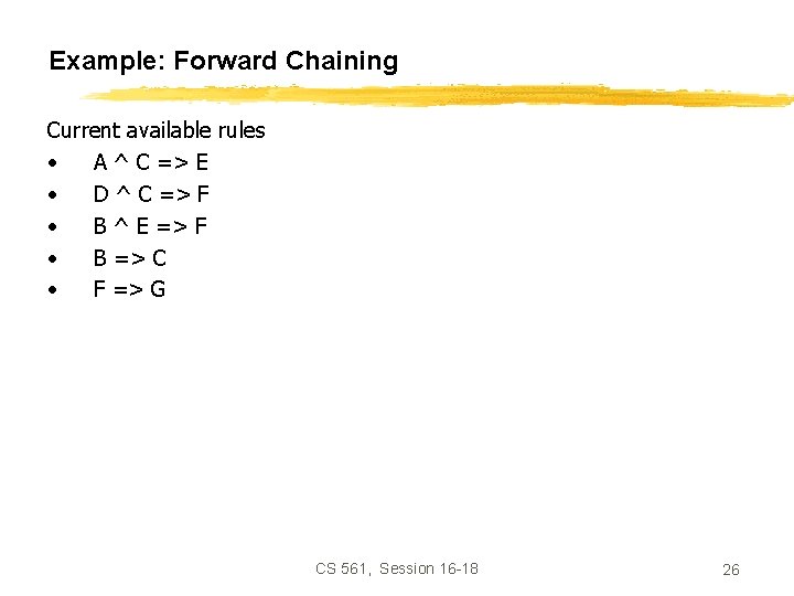 Example: Forward Chaining Current available rules • A ^ C => E • D