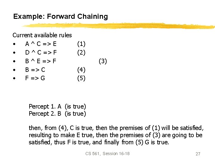 Example: Forward Chaining Current available rules • A ^ C => E (1) •