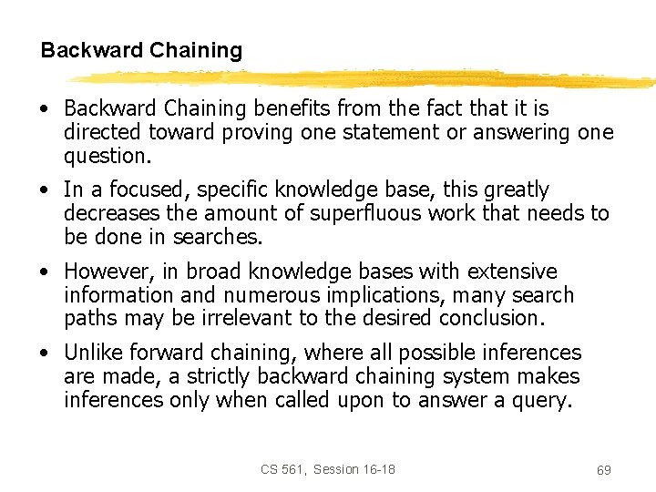 Backward Chaining • Backward Chaining benefits from the fact that it is directed toward