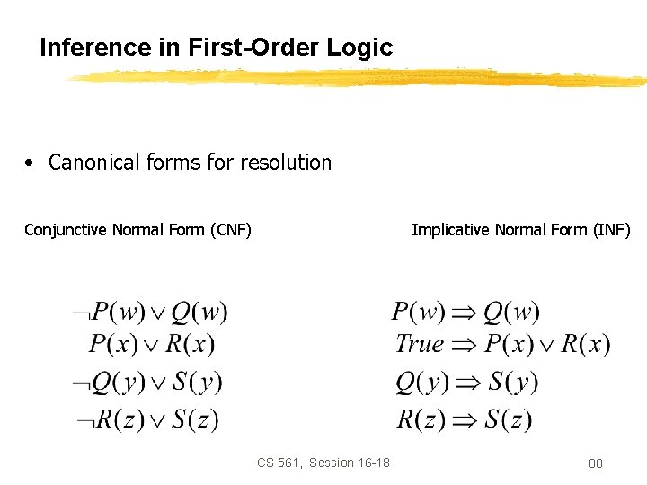 Inference in First-Order Logic • Canonical forms for resolution Conjunctive Normal Form (CNF) Implicative