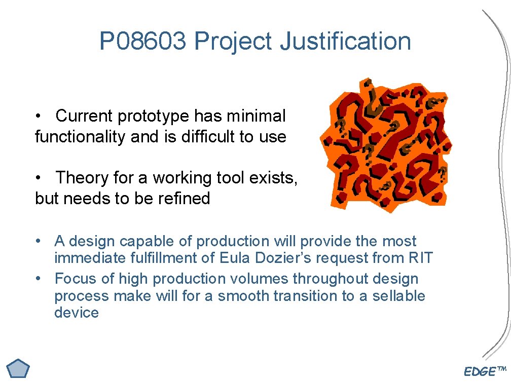 P 08603 Project Justification • Current prototype has minimal functionality and is difficult to