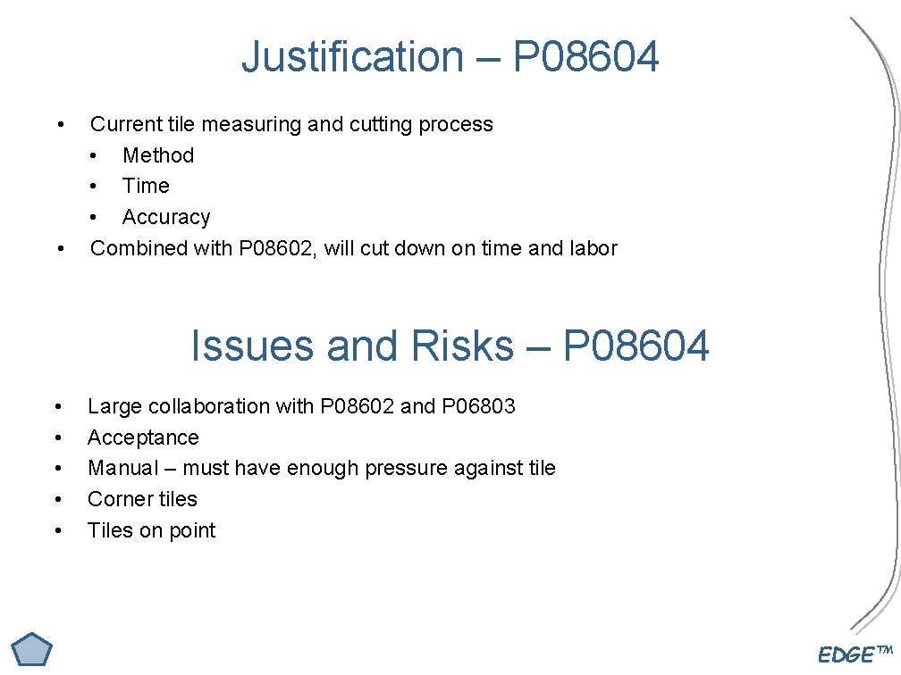 Justification – P 08604 • • Current tile measuring and cutting process • Method