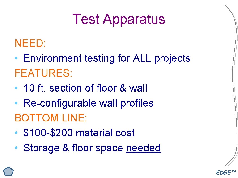 Test Apparatus NEED: • Environment testing for ALL projects FEATURES: • 10 ft. section
