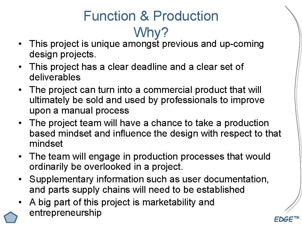 Function & Production Why? • This project is unique amongst previous and up-coming design