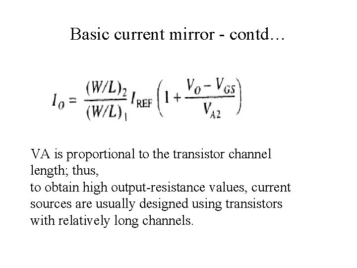 Basic current mirror - contd… VA is proportional to the transistor channel length; thus,