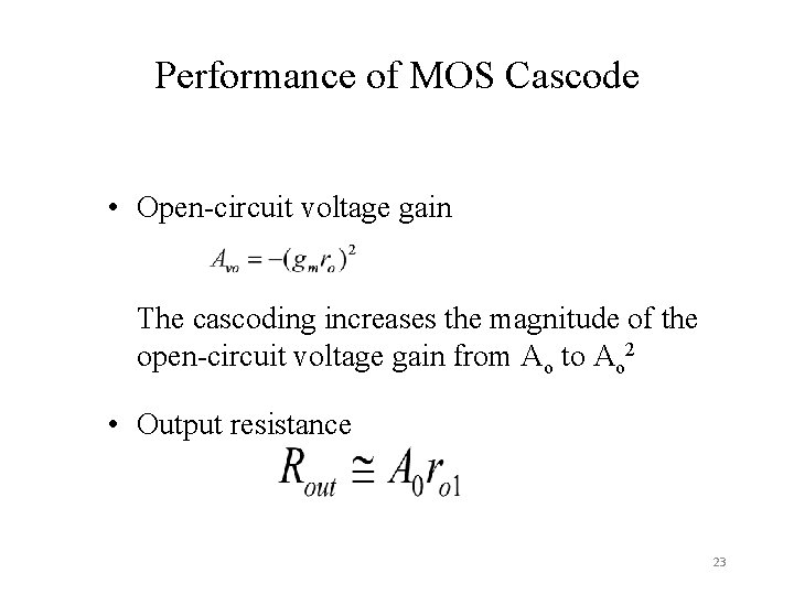Performance of MOS Cascode • Open-circuit voltage gain The cascoding increases the magnitude of