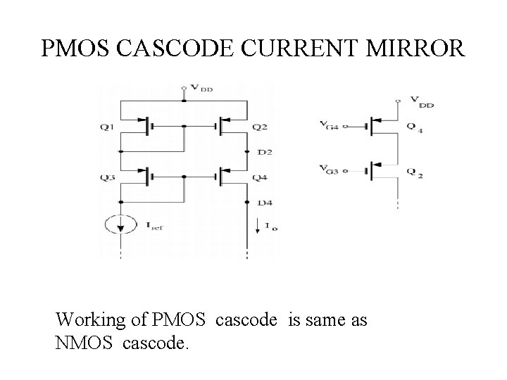 PMOS CASCODE CURRENT MIRROR Working of PMOS cascode is same as NMOS cascode. 