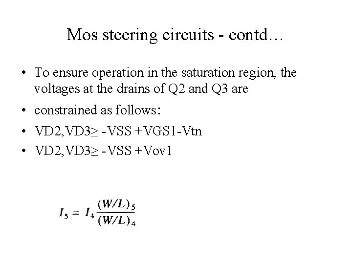 Mos steering circuits - contd… • To ensure operation in the saturation region, the