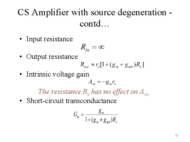 CS Amplifier with source degeneration contd… • Input resistance • Output resistance • Intrinsic