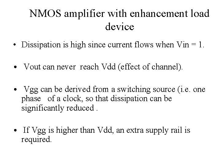 NMOS amplifier with enhancement load device • Dissipation is high since current flows when