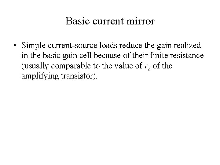 Basic current mirror • Simple current-source loads reduce the gain realized in the basic