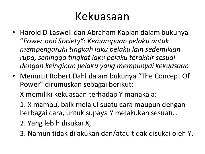 Kekuasaan • Harold D Laswell dan Abraham Kaplan dalam bukunya “Power and Society”: Kemampuan