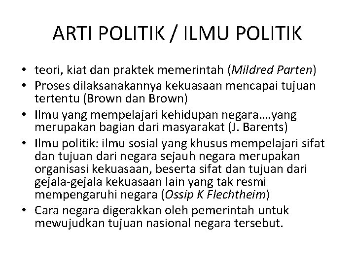 ARTI POLITIK / ILMU POLITIK • teori, kiat dan praktek memerintah (Mildred Parten) •