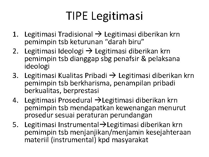 TIPE Legitimasi 1. Legitimasi Tradisional Legitimasi diberikan krn pemimpin tsb keturunan “darah biru” 2.