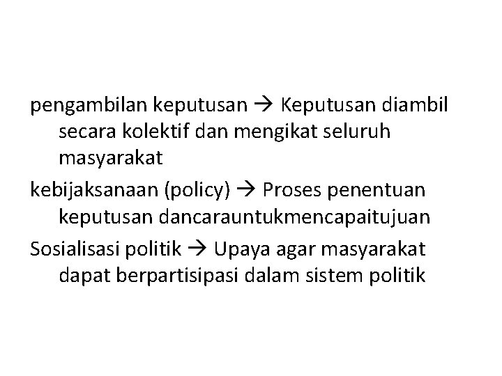 pengambilan keputusan Keputusan diambil secara kolektif dan mengikat seluruh masyarakat kebijaksanaan (policy) Proses penentuan