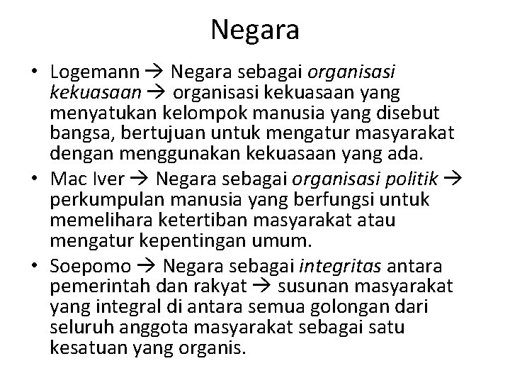 Negara • Logemann Negara sebagai organisasi kekuasaan yang menyatukan kelompok manusia yang disebut bangsa,