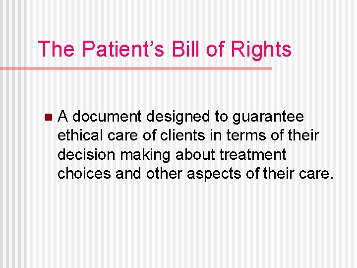 The Patient’s Bill of Rights n A document designed to guarantee ethical care of