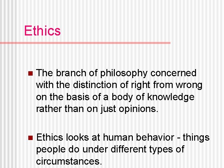 Ethics n The branch of philosophy concerned with the distinction of right from wrong