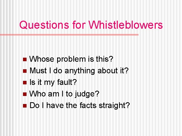 Questions for Whistleblowers Whose problem is this? n Must I do anything about it?