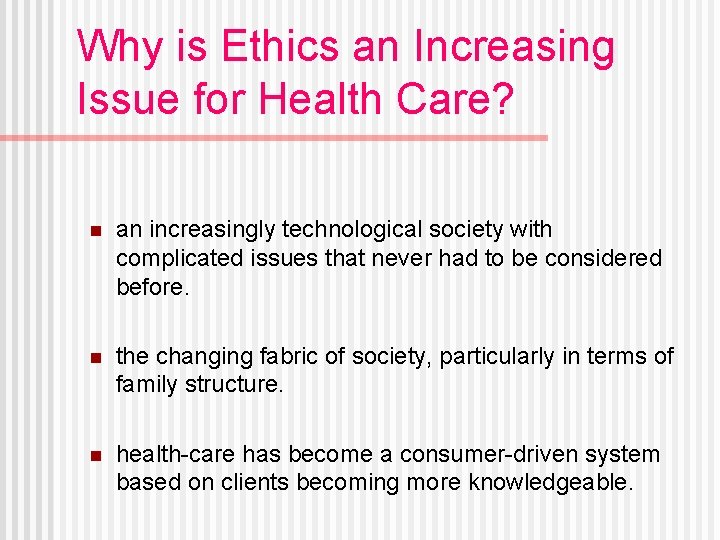 Why is Ethics an Increasing Issue for Health Care? n an increasingly technological society