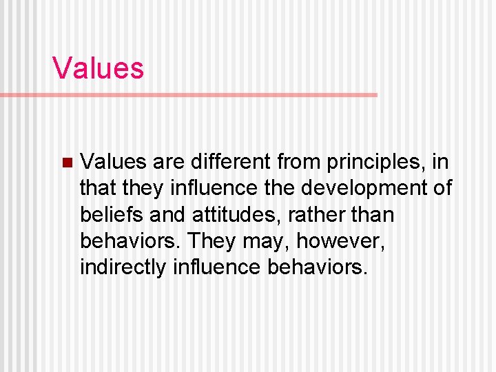 Values n Values are different from principles, in that they influence the development of