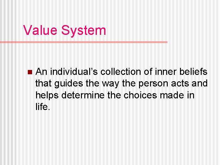 Value System n An individual’s collection of inner beliefs that guides the way the