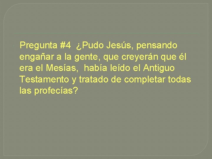  Pregunta #4 ¿Pudo Jesús, pensando engañar a la gente, que creyerán que él