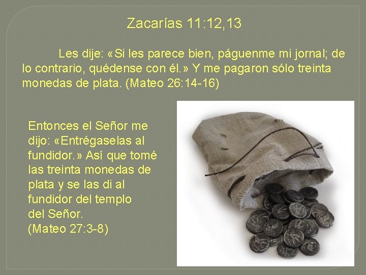 Zacarías 11: 12, 13 Les dije: «Si les parece bien, páguenme mi jornal; de