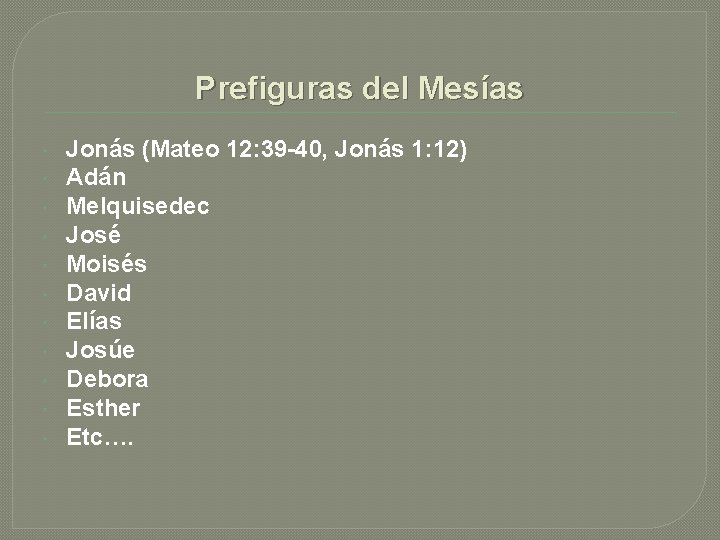 Prefiguras del Mesías Jonás (Mateo 12: 39 -40, Jonás 1: 12) Adán Melquisedec José