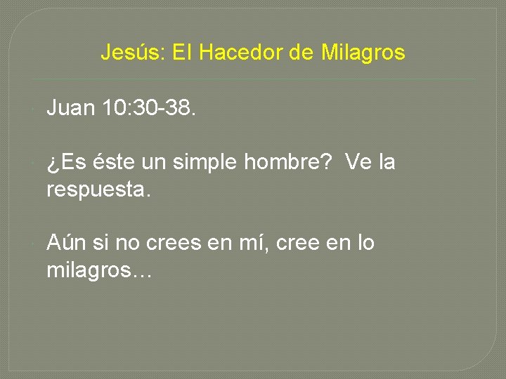 Jesús: El Hacedor de Milagros Juan 10: 30 -38. ¿Es éste un simple hombre?