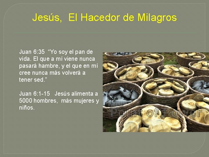 Jesús, El Hacedor de Milagros Juan 6: 35 “Yo soy el pan de vida.