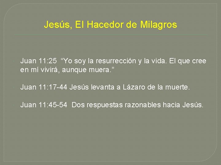 Jesús, El Hacedor de Milagros Juan 11: 25 “Yo soy la resurrección y la