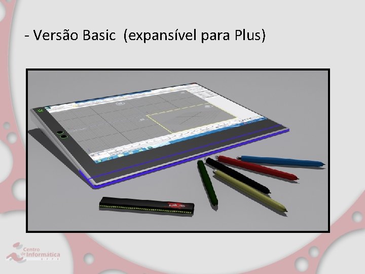 - Versão Basic (expansível para Plus) 