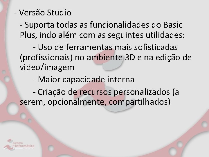 - Versão Studio - Suporta todas as funcionalidades do Basic Plus, indo além com