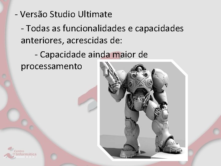 - Versão Studio Ultimate - Todas as funcionalidades e capacidades anteriores, acrescidas de: -